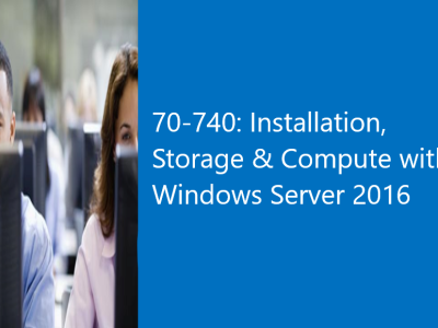 70-740: Installation, Storage & Compute with Windows Server 2016