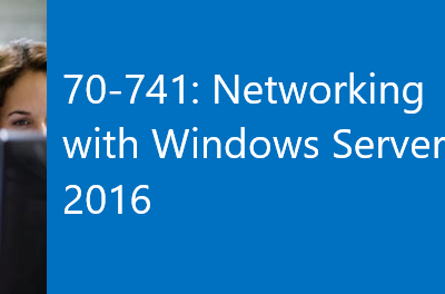 70741: NETWORKING WITH WINDOWS SERVER 2016