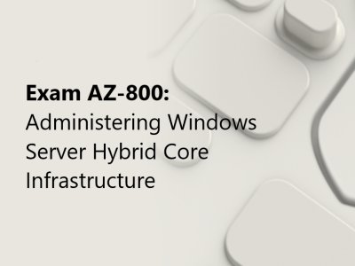 Exam AZ-800 Administering Windows Server Hybrid Core Infrastructure